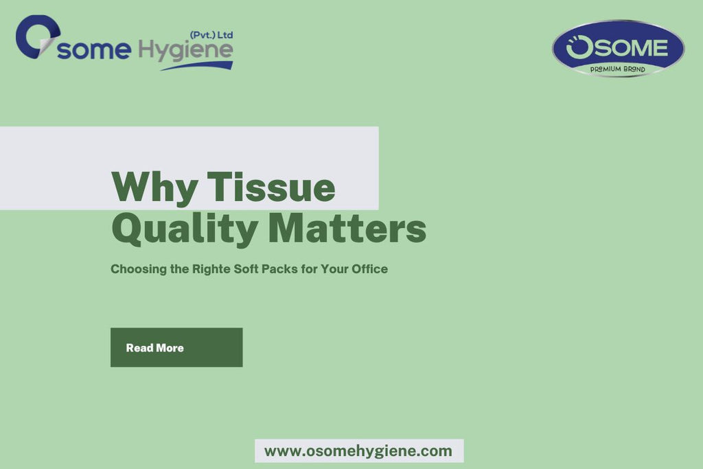 Why Tissue Quality Matters: Choosing the Righte Soft Packs for Your Office